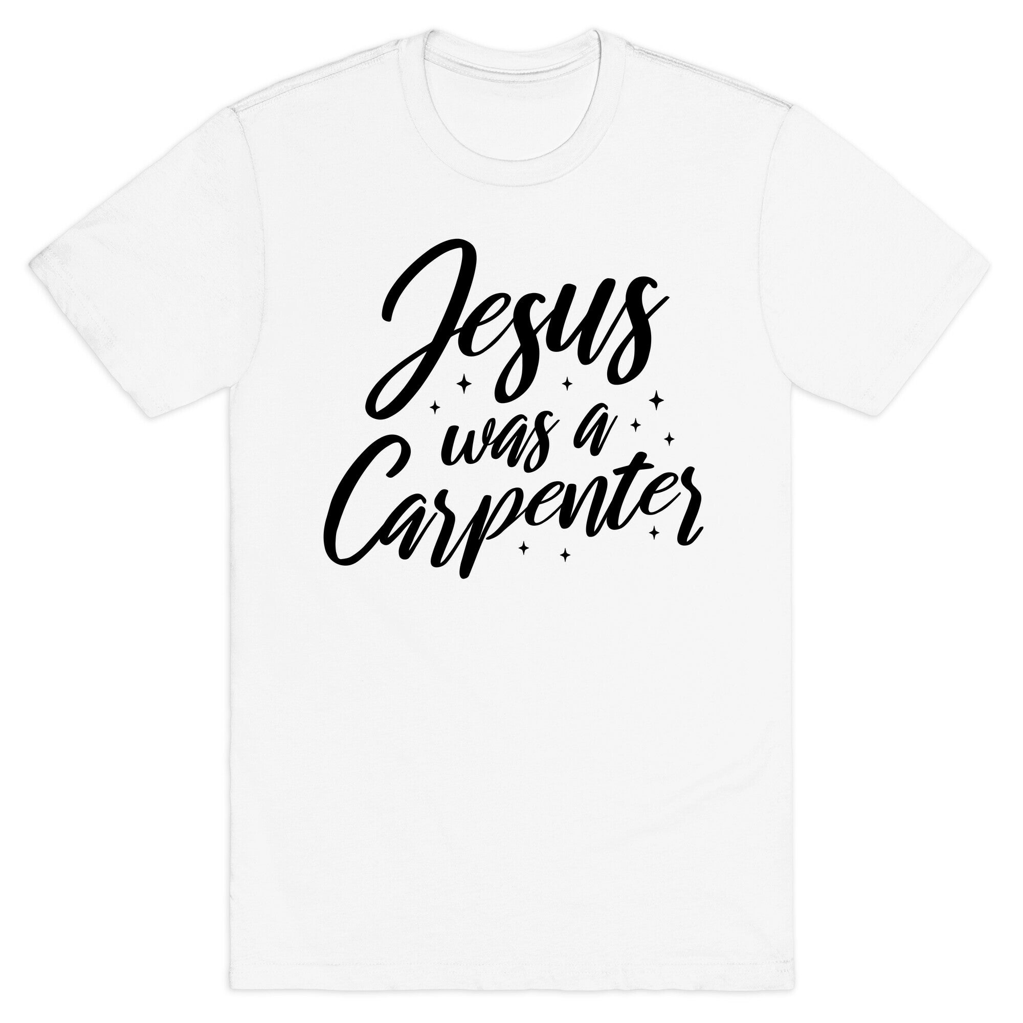 Jesus Was A Carpenter T-Shirt